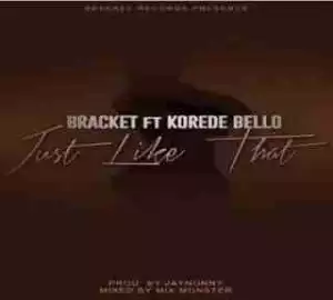 Bracket - Just Like That ft. Korede Bello